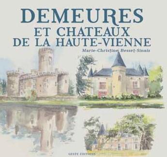 Couverture du livre « Demeures et châteaux de la Haute-Vienne » de Christine Besset-Sinais aux éditions Geste