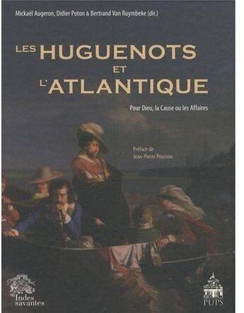 Couverture du livre « Les huguenots et l'atlantique tome i - pour dieu, la cause ou les affaires » de Les Indes Savantes aux éditions Les Indes Savantes