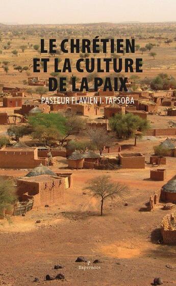 Couverture du livre « Le chrétien et La culture de La paix » de Flavien I. Tapsoba aux éditions Francois Baudez