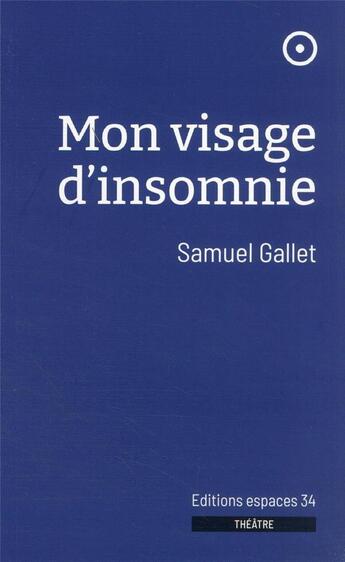 Couverture du livre « Mon visage d'insomnie » de Samuel Gallet aux éditions Espaces 34