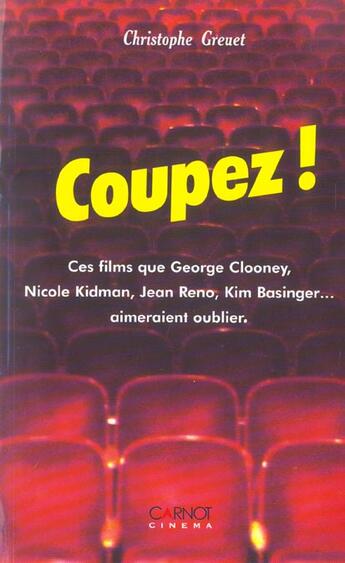 Couverture du livre « Coupez ! Ces Films Que Georges Clooney, Nicole, Kidman, Jean Reno, Kim Basinger... Aimeraient Oublier » de Christophe Greuet aux éditions Carnot