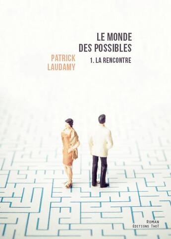 Couverture du livre « Le monde des possibles t.1 ; la rencontre » de Patrick Laudamy aux éditions Editions Thot