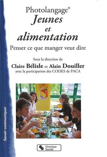 Couverture du livre « Photolangage: jeunes et alimentation: pour penser ce que manger veut dire » de Claire Belisle et Alain Douiller aux éditions Chronique Sociale