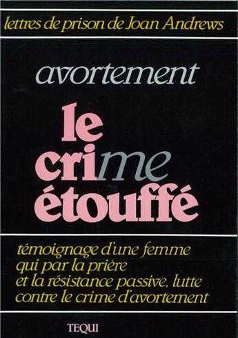 Couverture du livre « Avortement, le cri(me) étouffé » de Joan Andrews aux éditions Tequi