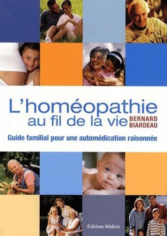 Couverture du livre « Le grand livre de l'homéopathie familiale ; guide familial pour une automédication raisonnée » de Bernard Biardeau aux éditions Medicis