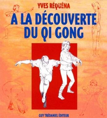 Couverture du livre « A la decouverte du qui gong » de Yves Requena aux éditions Guy Trédaniel