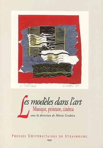 Couverture du livre « Les modeles dans l'art - musique, peinture, cinema » de Marta Grabocz aux éditions Pu De Strasbourg