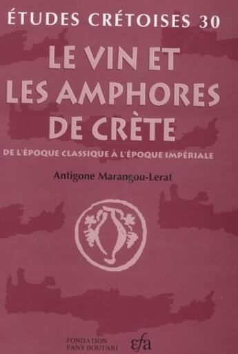 Couverture du livre « Le vin et les amphores de Crète de l'époque classique à l'époque impériale » de Antigone Marangou-Lerat aux éditions Ecole Francaise D'athenes