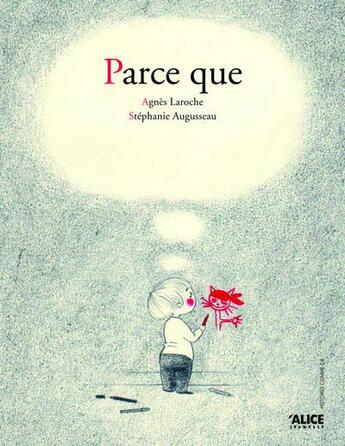 Couverture du livre « Parce que... » de Agnes Laroche et Stephanie Augusseau aux éditions Alice