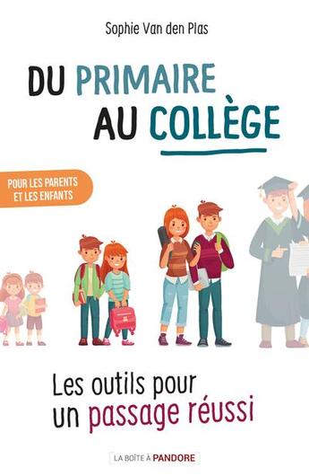 Couverture du livre « Du primaire au collège : les outils pour un passage réussi (édition 2021) » de Sophie Vanden Plas aux éditions La Boite A Pandore