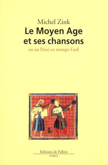 Couverture du livre « Le moyen-age et ses chansons » de Michel Zink aux éditions Fallois