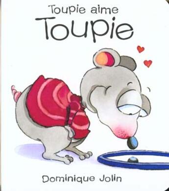 Couverture du livre « Toupie aime toupie » de Dominique Jolin aux éditions Dominique Et Compagnie