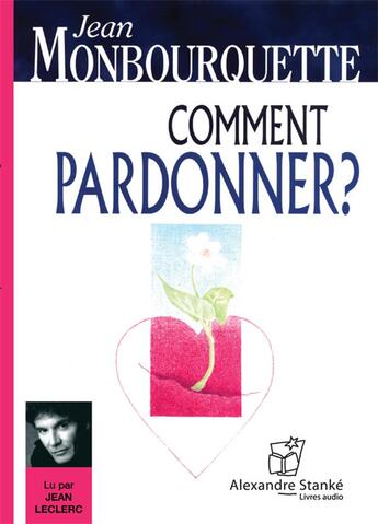 Couverture du livre « Comment pardonner ? » de Jean Monbourquette aux éditions Stanke Alexandre