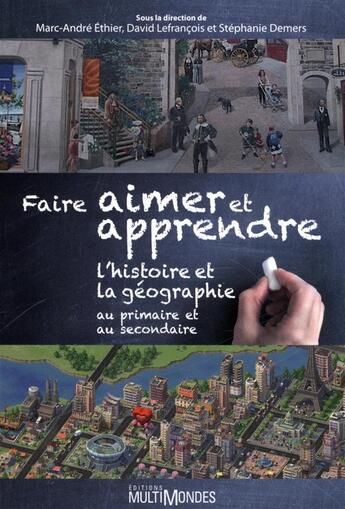 Couverture du livre « Faire aimer et apprendre l'histoire et la géographie au primaire et au secondaire » de Marc-Andre Ethier aux éditions Multimondes