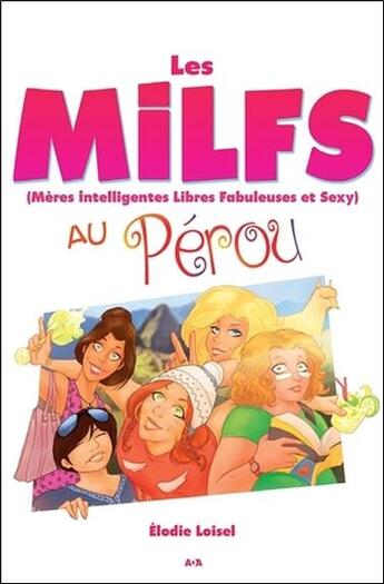 Couverture du livre « Les Milfs, mères intelligentes libres fabuleuses et sexy, au Pérou » de Elodie Loisel aux éditions Ada