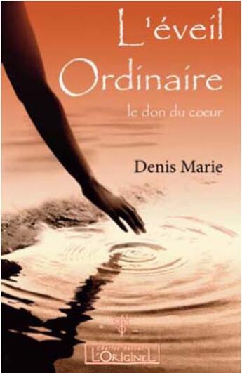 Couverture du livre « L'eveil ordinaire - le don du coeur » de Marie Denis aux éditions L'originel Charles Antoni