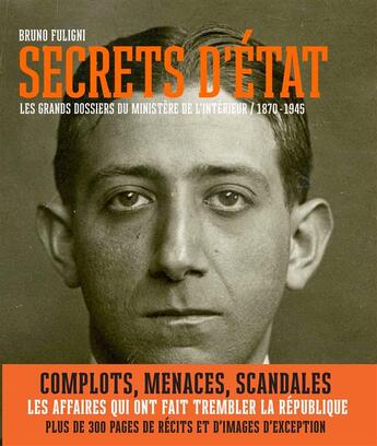 Couverture du livre « Secrets d'Etat ; les grands dossiers du ministère de l'intérieur ; 1870-1945 » de Bruno Fuligni aux éditions L'iconoclaste