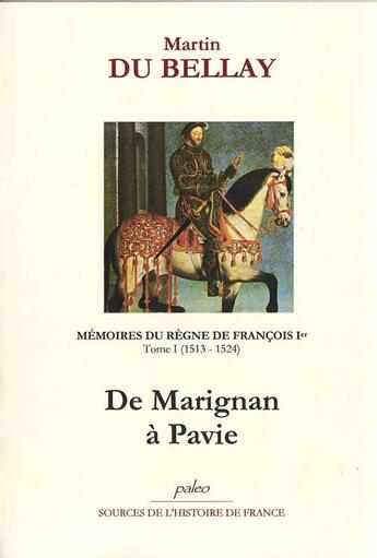 Couverture du livre « Mémoires du règne de François Ier Tome 1 ; (1513-1524) » de Martin Du Bellay aux éditions Paleo