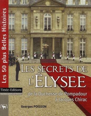 Couverture du livre « Les secrets de l'élysée de la duchesse de pompadour à jacques chirac » de Georges Poisson aux éditions Timee