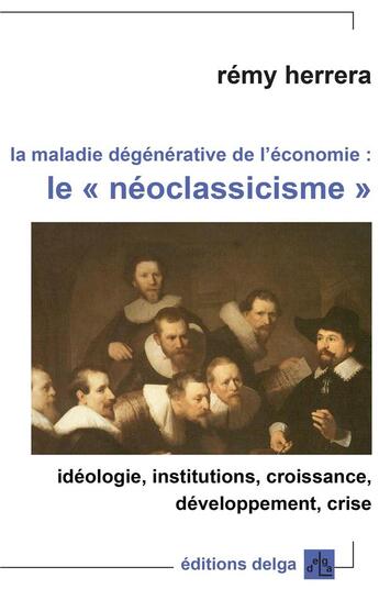 Couverture du livre « La Maladie dégénérative de l'économie : le néo-clacissisme » de Herrera Rémy aux éditions Delga