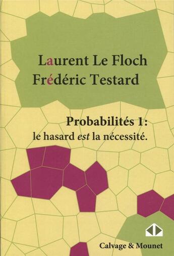 Couverture du livre « Probabilités Tome 1; le hasard est la nécessité » de Frederic Testard et Laurent Le Floch aux éditions Calvage Mounet