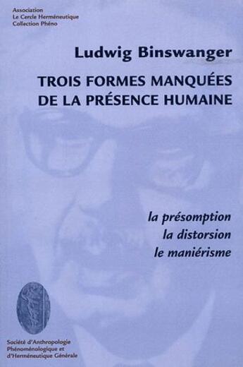 Couverture du livre « Trois formes manquées de la présence humaine : la présomption, la distorsion, le maniérisme » de Ludwig Binswanger aux éditions Le Cercle Hermeneutique