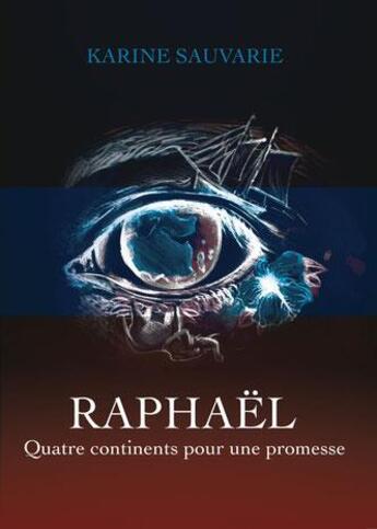 Couverture du livre « Raphaël ; quatre continents pour une promesse » de Karine Sauvarie aux éditions Karine Sauvarie