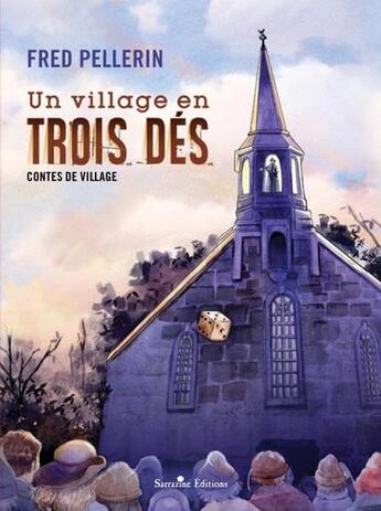 Couverture du livre « Un village en trois dés » de Fred Pellerin aux éditions Sarrazine Editions