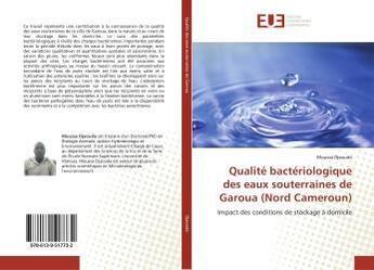 Couverture du livre « Qualité bactériologique des eaux souterraines de Garoua (Nord Cameroun) : Impact des conditions de stockage à domicile » de  aux éditions Editions Universitaires Europeennes