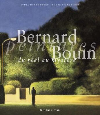 Couverture du livre « Bernard Bouin ; peintures du réel au mystère » de André Stanguennec et Lydia Harembourg aux éditions El Viso