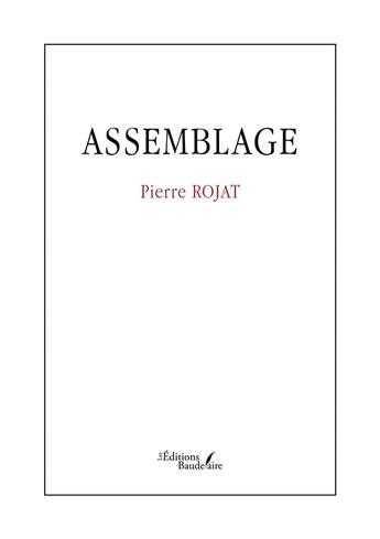 Couverture du livre « Assemblage » de Pierre Rojat aux éditions Baudelaire