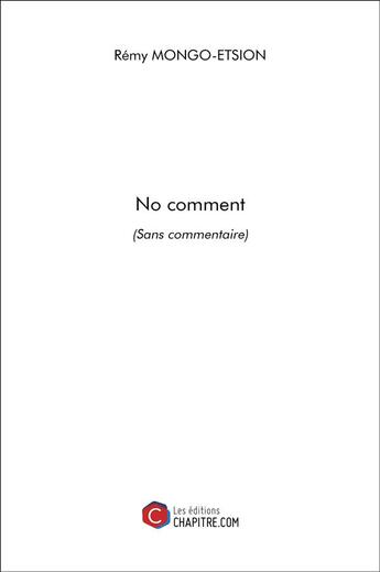 Couverture du livre « No comment ; (sans commentaire) » de Remy Mongo-Etsion aux éditions Chapitre.com