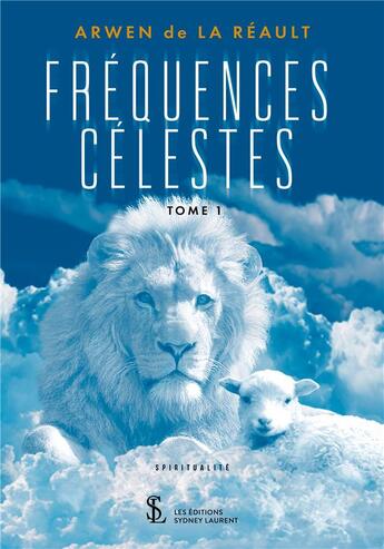 Couverture du livre « Frequences celestes tome 1 » de De La Reault Arwen aux éditions Sydney Laurent