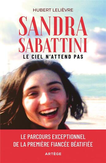 Couverture du livre « Sandra Sabbattini, le ciel n'attend pas : le parcours exceptionnel de la première fiancée béatifiée » de Lelievre Hubert aux éditions Artege