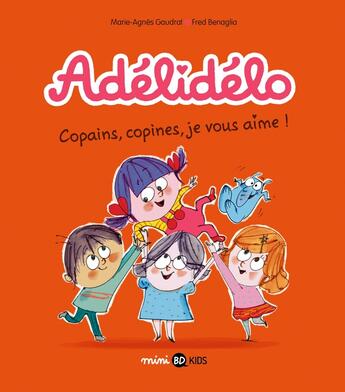 Couverture du livre « Adélidélo Tome 5 : copains, copines, je vous aime ! » de Marie-Agnes Gaudrat et Fred Benaglia aux éditions Bd Kids