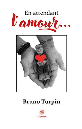 Couverture du livre « En attendant l'amour... » de Bruno Turpin aux éditions Le Lys Bleu