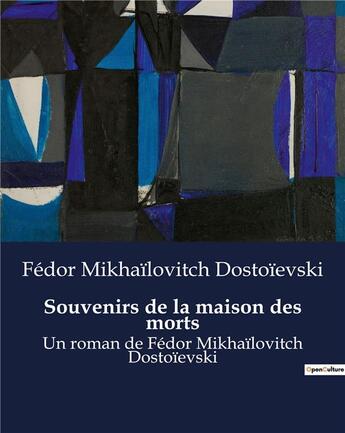 Couverture du livre « Souvenirs de la maison des morts : Un roman de Fédor Mikhaïlovitch Dostoïevski » de Fedor Mikhailovitch Dostoievski aux éditions Culturea