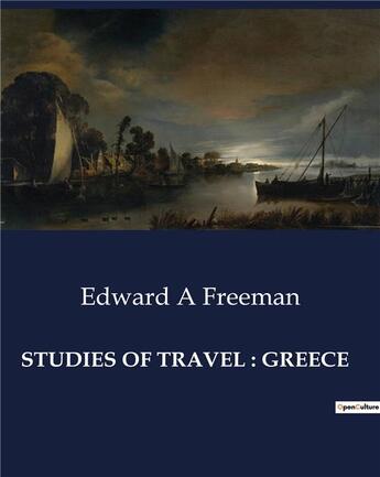 Couverture du livre « STUDIES OF TRAVEL : GREECE » de Edward A Freeman aux éditions Culturea