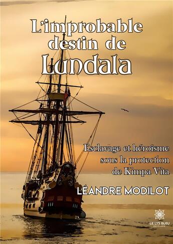 Couverture du livre « L'improbable destin de Lundala : Esclavage et héroïsme sous la protection de Kimpa Vita » de Modilot Mahoukou L. aux éditions Le Lys Bleu