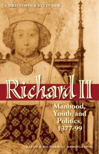 Couverture du livre « Richard II: Manhood, Youth, and Politics 1377-99 » de Fletcher Christopher aux éditions Oup Oxford