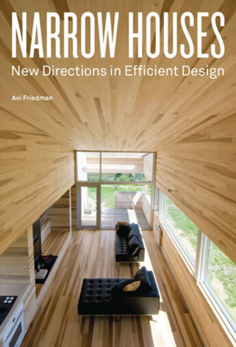 Couverture du livre « Narrow houses ; new directions in efficient design » de Avi Friedman aux éditions Princeton Architectural