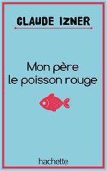 Couverture du livre « Mon père le poisson rouge » de Claude Izner aux éditions Le Livre De Poche Jeunesse