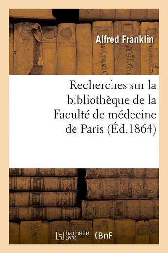 Couverture du livre « Recherches sur la bibliotheque de la faculte de medecine de paris (ed.1864) » de Alfred Franklin aux éditions Hachette Bnf