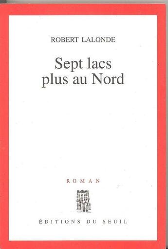 Couverture du livre « Sept lacs plus au nord » de Robert Lalonde aux éditions Seuil