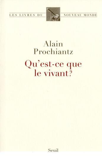 Couverture du livre « Qu'est-ce que le vivant ? » de Alain Prochiantz aux éditions Seuil