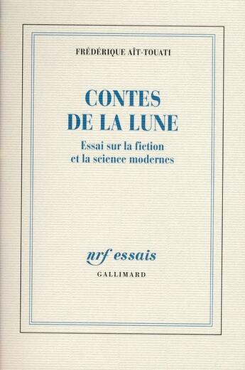 Couverture du livre « Contes de la lune ; essai sur la fiction et la science modernes » de Frederique Ait-Touati aux éditions Gallimard