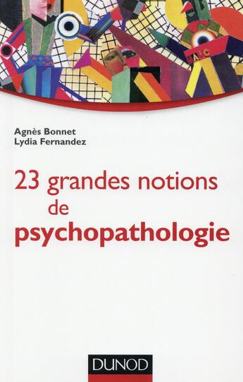 Couverture du livre « 23 grandes notions de psychopathologie ; enfant, adolescent, adulte » de Agnes Bonnet et Lydia Fernandez aux éditions Dunod