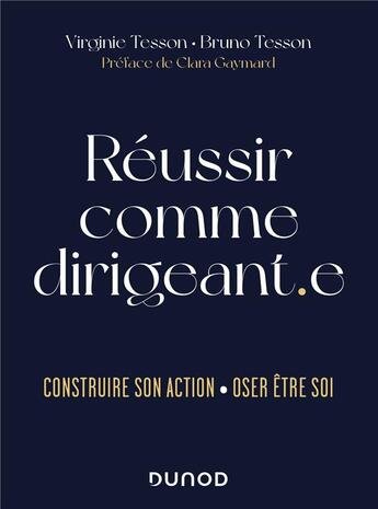 Couverture du livre « Réussir comme dirigeant.e : une invitation à être soi » de Virginie Tesson et Bruno Tesson aux éditions Dunod