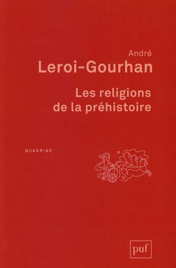 Couverture du livre « Les religions de la préhistoire (7e édition) » de Andre Leroi-Gourhan aux éditions Puf