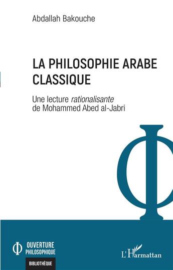 Couverture du livre « La philosophie arabe classique : Une lecture rationalisante de Mohammed Abed al-Jabri » de Abdallah Bakouche aux éditions L'harmattan